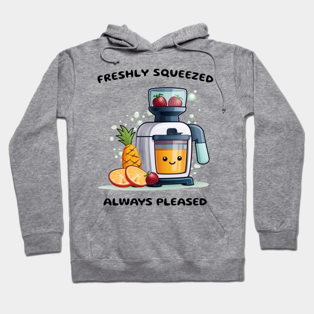 Fruit Juicer Freshly Squeezed Always Pleased Funny Health Novelty Hoodie by DrystalDesigns